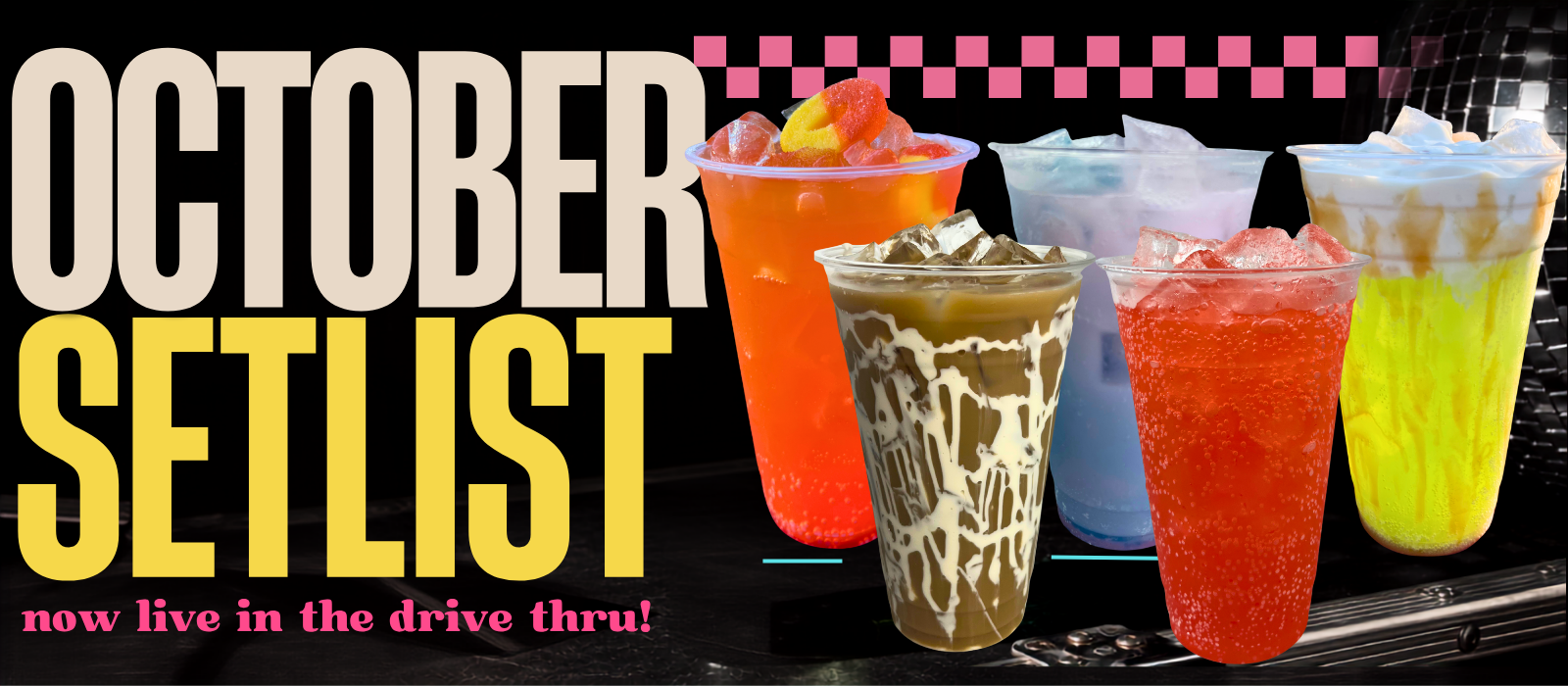 The october setlist is now live in the drive thru! The picture shows 5 limited drinks offered at Soundtrack Soda. The first is an orange drink topped with a peach ring. The second is a blue and purple drink. The third is a lime green drink topped with cold foam and caramel drizzle. The fourth is a dark soda with marshmallow fluff drizzled along the sides of the cup. The last drink is a bright red soda. Find the seasonal tab on the menu page to  see the full list, drink names, and descriptions.